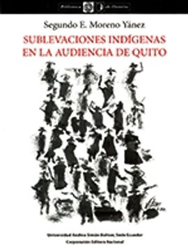 portada Sublevaciones indígenas en la Audiencia de Quito. Desde comienzos del siglo XVIII hasta finales de la Colonia