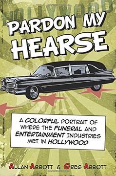 portada Pardon My Hearse: A Colorful Portrait of Where the Funeral and Entertainment Industries Met in Hollywood