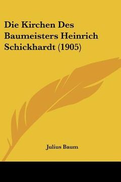 portada Die Kirchen Des Baumeisters Heinrich Schickhardt (1905) (en Alemán)