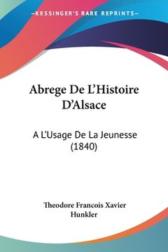 portada Abrege De L'Histoire D'Alsace: A L'Usage De La Jeunesse (1840) (en Francés)