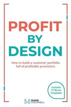 portada Profit By Design: How to build a customer portfolio full of profitable promoters (en Inglés)