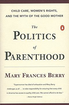 portada The Politics of Parenthood: Child Care, Women's Rights, and the Myth of the Good Mother (in English)