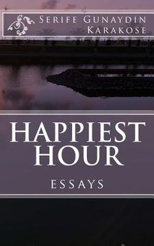 portada Happiest Hour: Through the window, the eyes still gaze the actions of the world within the lonely brains; for the beauty and the ugli (in English)