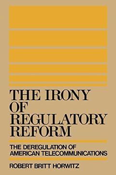 portada The Irony of Regulatory Reform: The Deregulation of American Telecommunications (en Inglés)