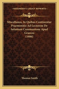 portada Miscellanea, In Quibus Continentur Praemonitio Ad Lectorem De Infantum Communione Apud Graecos (1686) (en Latin)
