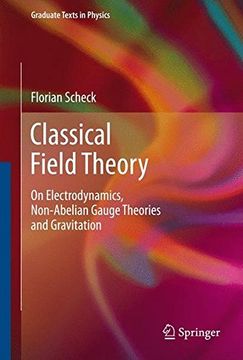 portada Classical Field Theory: On Electrodynamics, Non-Abelian Gauge Theories and Gravitation (Graduate Texts in Physics)