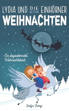 portada Lydia und die Einhörner Retten Weihnachten: Ein Weihnachtsbuch für Kinder über Freundschaft, den Weihnachtsmann und andere Winterfreude (en Alemán)