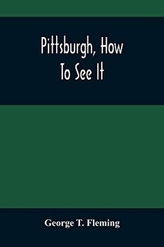 portada Pittsburgh, how to see it: A Complete, Reliable Guide Book With Illustrations, the Latest map and Complete Index (en Inglés)