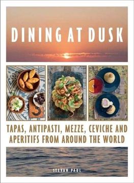 portada Dining at Dusk: Tapas, Antipasti, Mezze, Ceviche and Aperitifs From Around the World (en Inglés)