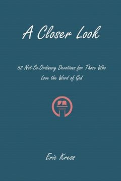 portada A Closer Look: 52 No-So-Ordinary Devotions for Those Who Love the Word of God (en Inglés)