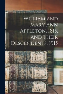 portada William and Mary Ann Appleton, 1815, and Their Descendents, 1915 (en Inglés)