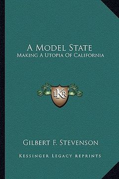 portada a model state: making a utopia of california (en Inglés)