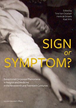 portada Sign or Symptom?: Exceptional Corporeal Phenomena in Religion and Medicine in the 19th and 20th Centuries (KADOC Studies on Religion, Culture and Society)