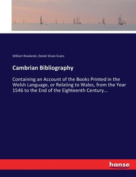 portada Cambrian Bibliography: Containing an Account of the Books Printed in the Welsh Language, or Relating to Wales, from the Year 1546 to the End (en Inglés)