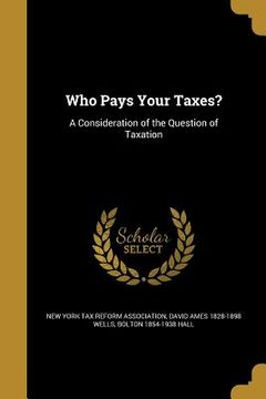 portada Who Pays Your Taxes?: A Consideration of the Question of Taxation