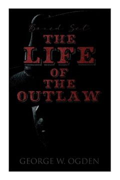 portada The Life of the Outlaw (Boxed Set): Ogden Westerns - Trail's End, the Rustler of Wind River, the Flockmaster of Poison Creek, the Bondboy... (en Inglés)
