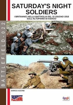 portada Saturday night soldiers: I britannici nella battaglia del 15 giugno 1918 sull'altopiano di Asiago (en Italiano)