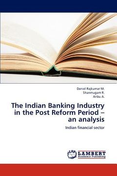 portada the indian banking industry in the post reform period - an analysis (in English)