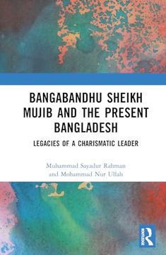portada Bangabandhu Sheikh Mujib and the Present Bangladesh: Legacies of a Charismatic Leader (en Inglés)