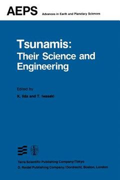 portada Tsunamis: Their Science and Engineering: Proceedings of the International Tsunami Symposium 1981 Iugg Tsunami Commission May, 1981 Sendai-Ofunato-Kama