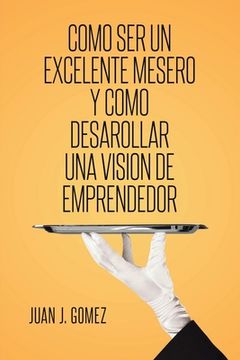 portada Como ser un Excelente Mesero y Como Desarollar una Vision de Emprendedor (in Spanish)