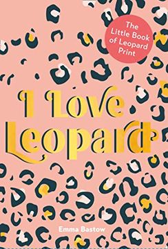 portada I Love Leopard: The Little Book of Leopard Print (en Inglés)