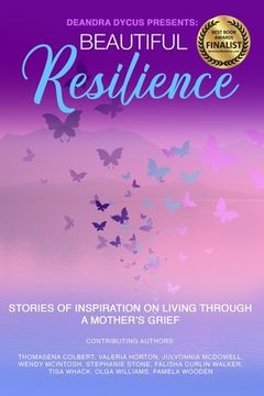 portada Beautiful Resilience: Stories of Inspiration on Living Through a Mother's Grief (en Inglés)