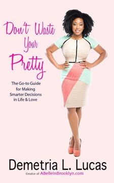 portada Don'T Waste Your Pretty: The Go-To Guide for Making Smarter Decisions in Life & Love (in English)