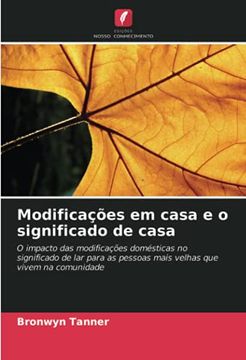 portada Modificações em Casa e o Significado de Casa: O Impacto das Modificações Domésticas no Significado de lar Para as Pessoas Mais Velhas que Vivem na Comunidade (en Portugués)