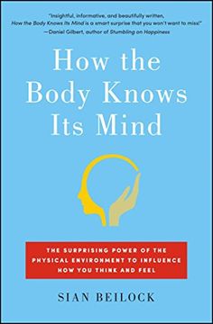 portada How the Body Knows Its Mind: The Surprising Power of the Physical Environment to Influence How You Think and Feel