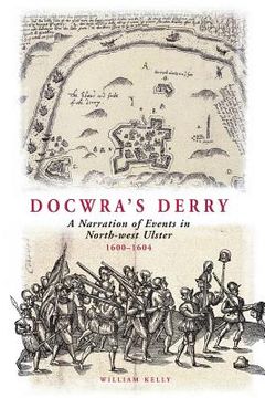 portada Docwra's Derry: A Narration of Events in North-West Ulster 1600-1604 (en Inglés)
