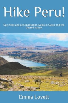 portada Hike Peru!: Day hikes and acclimatisation walks in Cusco and the Sacred Valley (en Inglés)