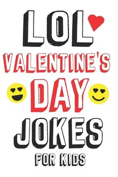 portada LOL Valentine's Day Jokes For Kids: Valentines Day Gifts For Kids Makes a Great Gift Idea For Boys and Girls (en Inglés)