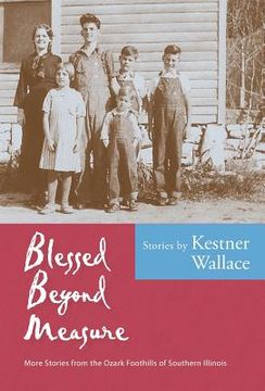 portada Blessed Beyond Measure: More Stories from the Ozark Foothills of Southern Illinois (in English)