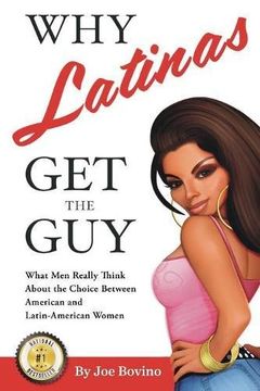 portada Why Latinas Get the Guy: What Men Really Think About the Choice Between American and Latin-American Women (en Inglés)