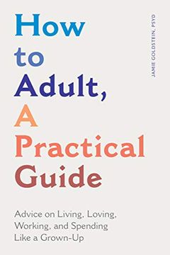 portada How to Adult, a Practical Guide: Advice on Living, Loving, Working, and Spending Like a Grown-Up