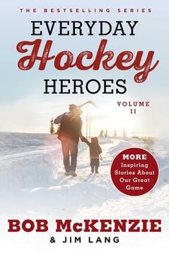 portada Everyday Hockey Heroes, Volume II: More Inspiring Stories about Our Great Game (en Inglés)