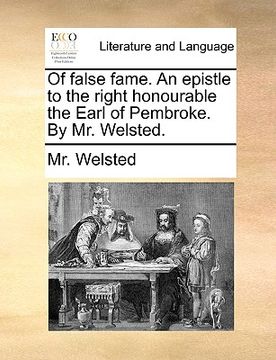 portada of false fame. an epistle to the right honourable the earl of pembroke. by mr. welsted.