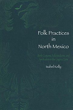 portada Folk Practices in North Mexico: Birth Customs, Folk Medicine, and Spiritualism in the Laguna Zone: 2 (Llilas Latin American Monograph Series) (en Inglés)