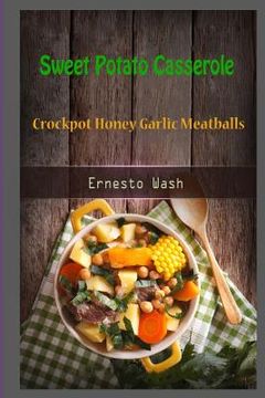 portada Sweet Potato Casserole: Crockpot Honey Garlic Meatballs (en Inglés)