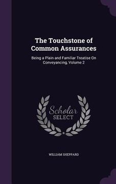 portada The Touchstone of Common Assurances: Being a Plain and Familiar Treatise On Conveyancing, Volume 2 (en Inglés)
