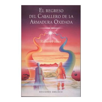 portada El Regreso del Caballero de la Armadura Oxidada - Robert Fisher - Libro Físico (in Spanish)