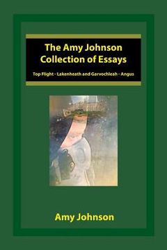 portada The Amy Johnson Collection of Essays: Top Flight - Lakenheath and Garvochleah - Angus (en Inglés)