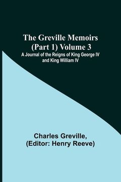 portada The Greville Memoirs (Part 1) Volume 3; A Journal of the Reigns of King George IV and King William IV (en Inglés)