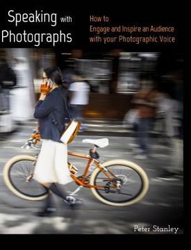 portada Speaking with Photographs: Learn how to Engage and Inspire an Audience with your Photographic Voice (en Inglés)