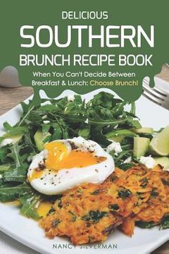 portada Delicious Southern Brunch Recipe Book: When You Can't Decide Between Breakfast & Lunch: Choose Brunch!