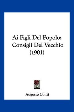 portada Ai Figli Del Popolo: Consigli Del Vecchio (1901) (en Italiano)