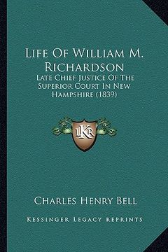 portada life of william m. richardson: late chief justice of the superior court in new hampshire (1839) (in English)