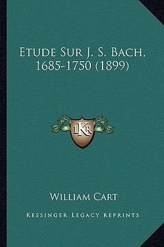 portada Etude Sur J. S. Bach, 1685-1750 (1899) (en Francés)