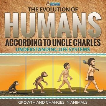portada The Evolution of Humans According to Uncle Charles - Understanding Life Systems - Growth and Changes in Animals